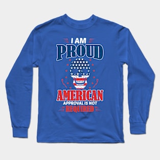 I'm proud American approval is not required Long Sleeve T-Shirt